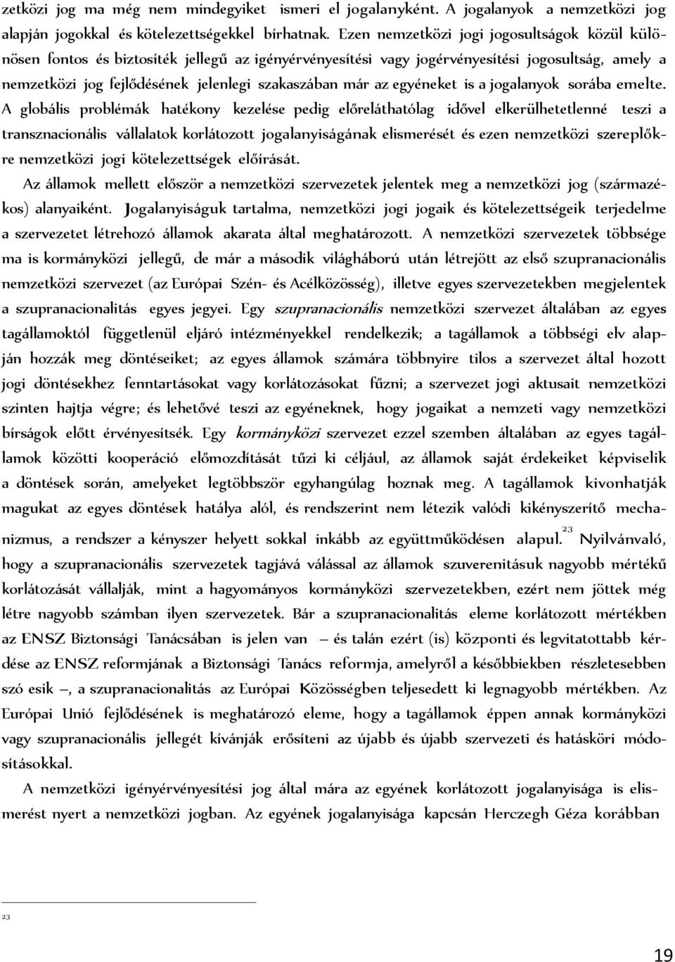az egyéneket is a jogalanyok sor ba emelte.