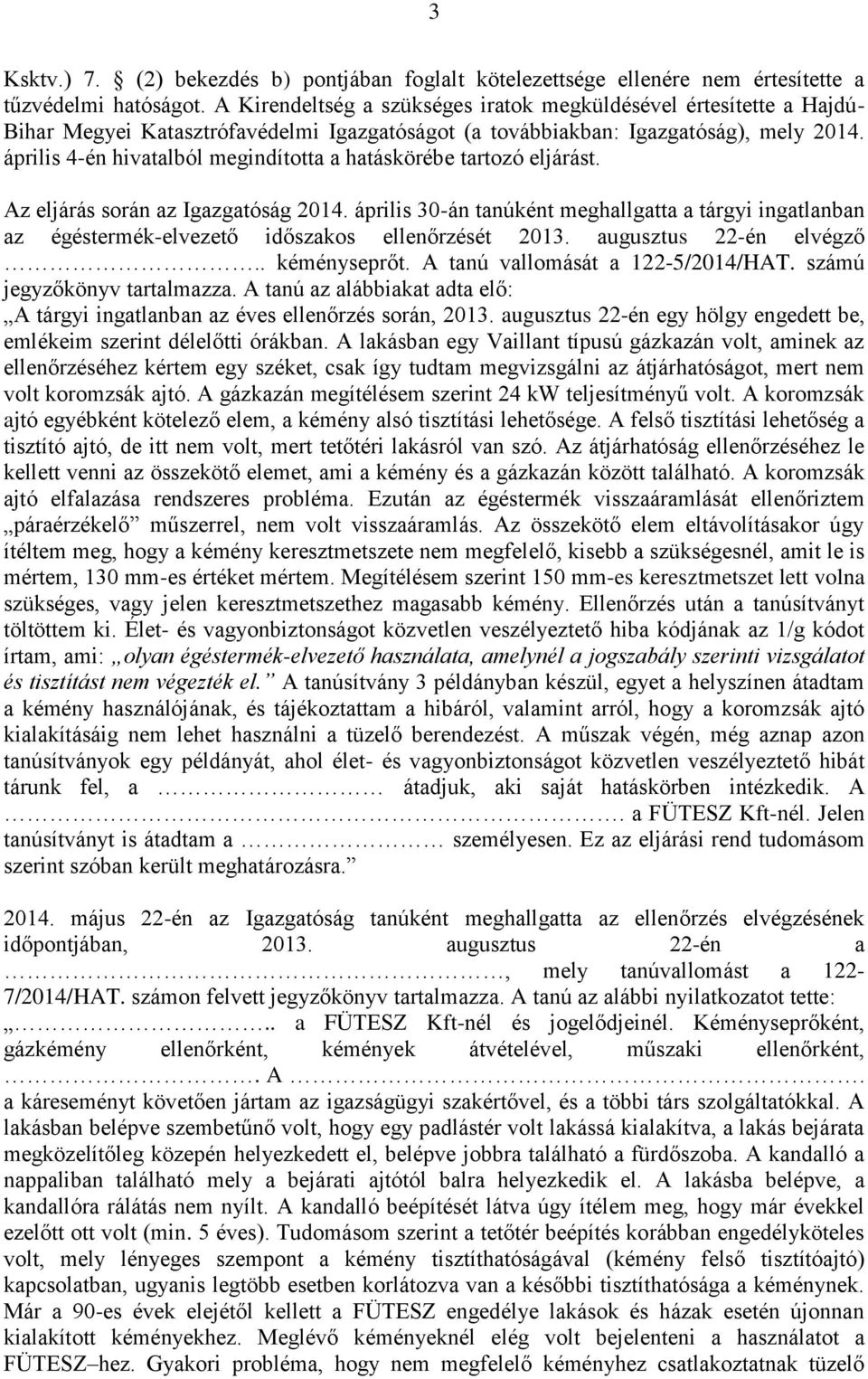 április 4-én hivatalból megindította a hatáskörébe tartozó eljárást. Az eljárás során az Igazgatóság 2014.