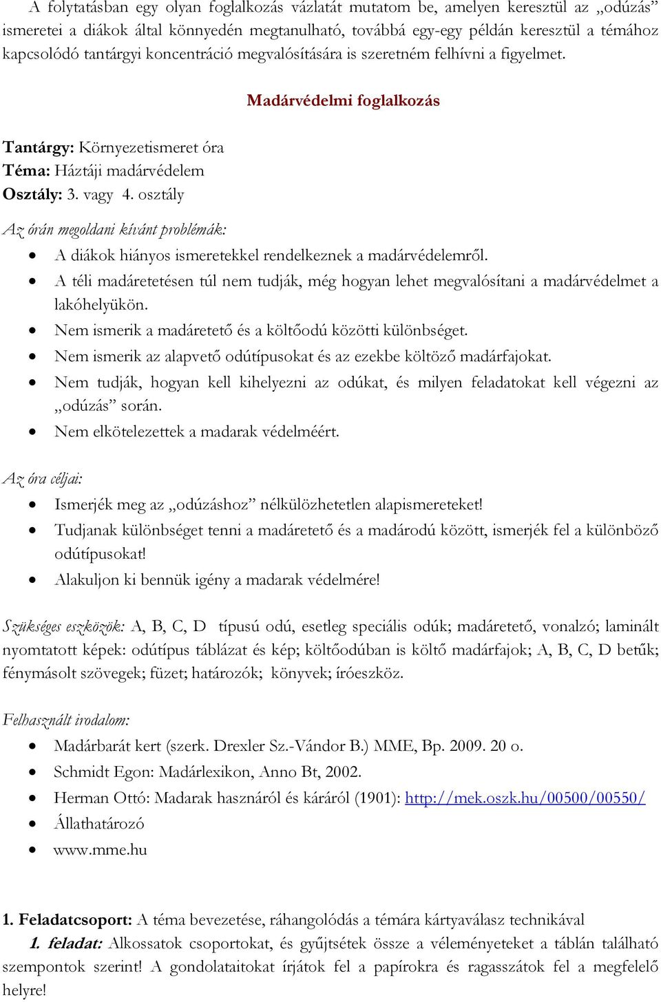 osztály Az órán megoldani kívánt problémák: A diákok hiányos ismeretekkel rendelkeznek a madárvédelemről.