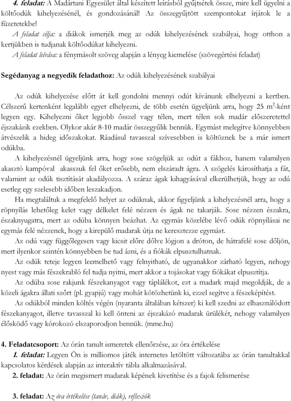 A feladat leírása: a fénymásolt szöveg alapján a lényeg kiemelése (szövegértési feladat) Segédanyag a negyedik feladathoz: Az odúk kihelyezésének szabályai Az odúk kihelyezése előtt át kell gondolni