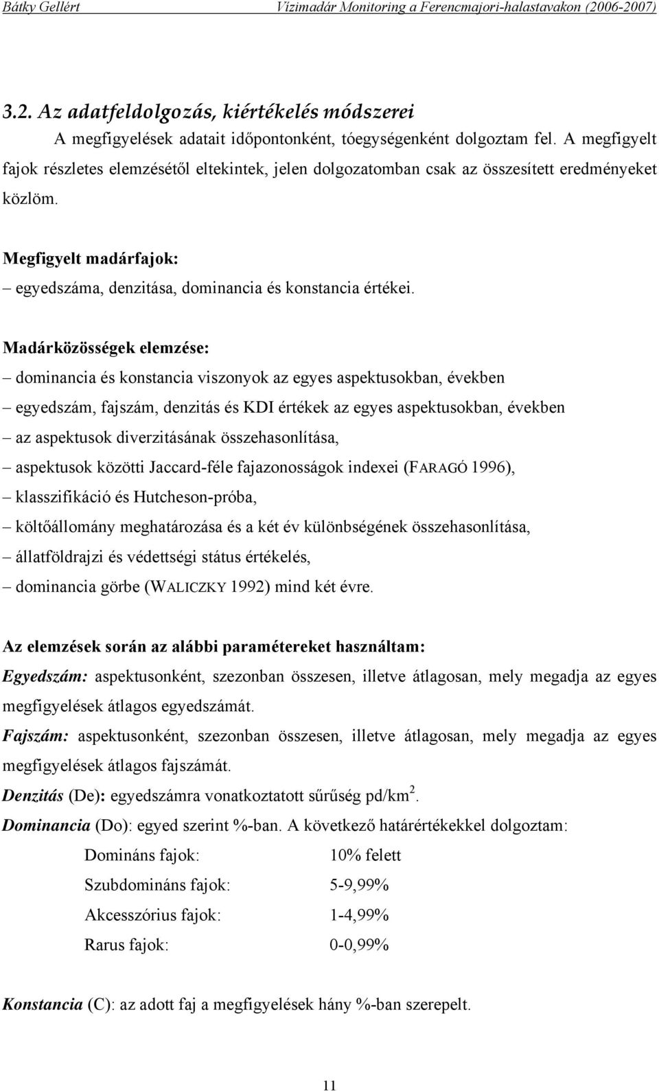 Madárközösségek elemzése: dominancia és konstancia viszonyok az egyes aspektusokban, években egyedszám, fajszám, denzitás és KDI értékek az egyes aspektusokban, években az aspektusok diverzitásának