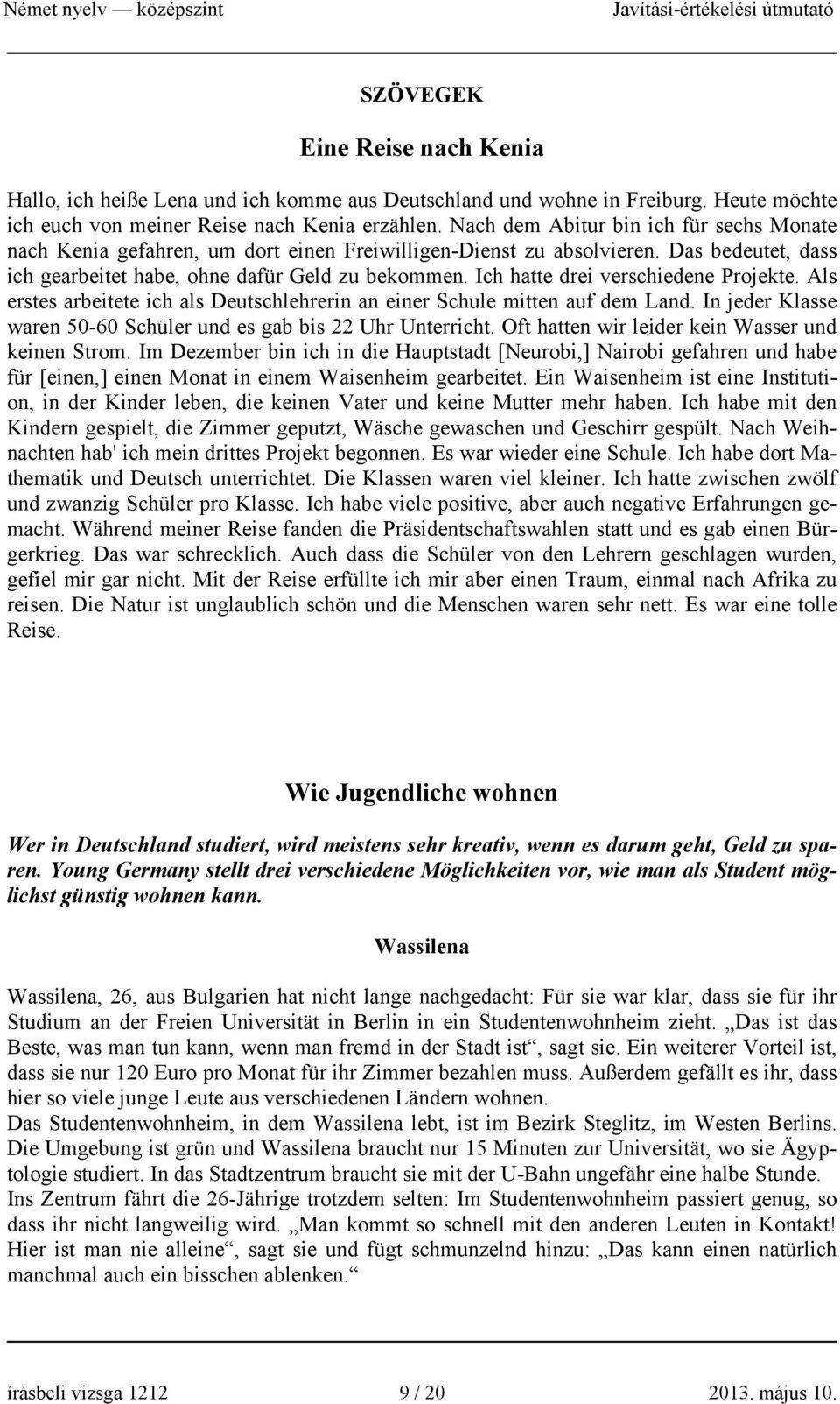 Ich hatte drei verschiedene Projekte. Als erstes arbeitete ich als Deutschlehrerin an einer Schule mitten auf dem Land. In jeder Klasse waren 50-60 Schüler und es gab bis 22 Uhr Unterricht.