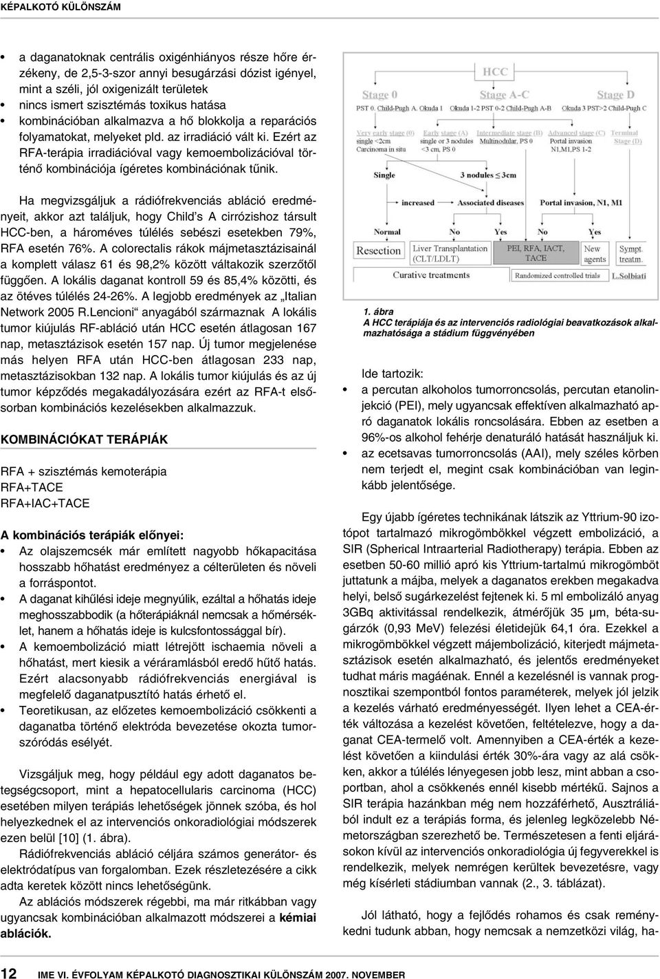 Ezért az RFA-terápia irradiációval vagy kemoembolizációval történô kombinációja ígéretes kombinációnak tûnik.