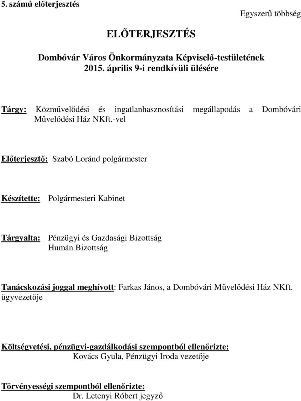 -vel Előterjesztő: Szabó Loránd polgármester Készítette: Polgármesteri Kabinet Tárgyalta: Pénzügyi és Gazdasági Bizottság Humán Bizottság Tanácskozási
