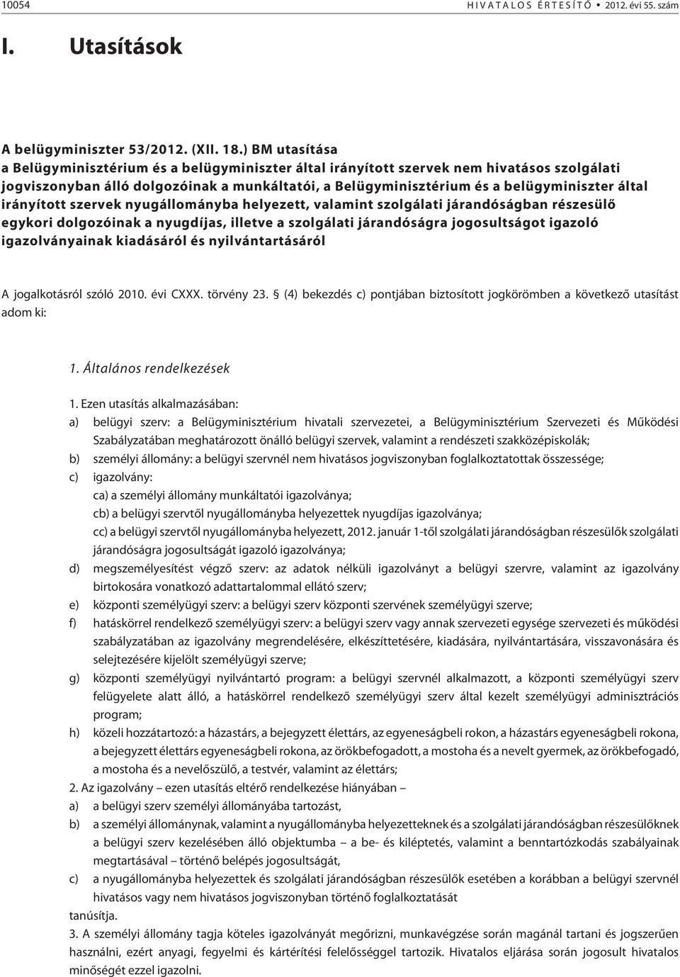 által irányított szervek nyugállományba helyezett, valamint szolgálati járandóságban részesülõ egykori dolgozóinak a nyugdíjas, illetve a szolgálati járandóságra jogosultságot igazoló igazolványainak