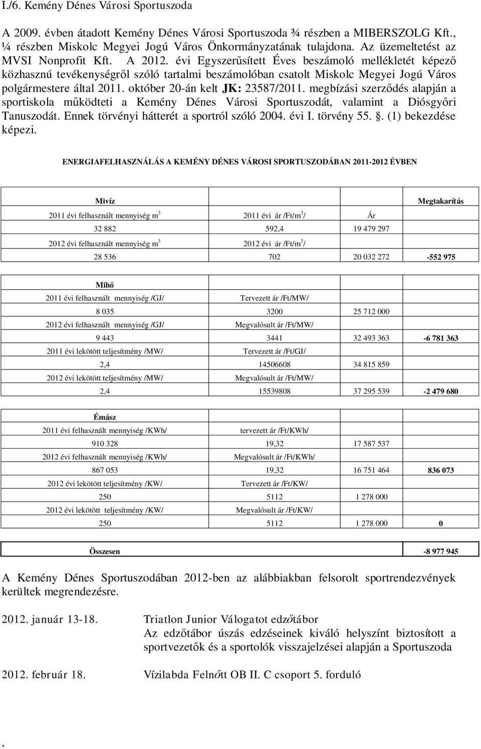 évi Egyszer sített Éves beszámoló mellékletét képez közhasznú tevékenységr l szóló tartalmi beszámolóban csatolt Miskolc Megyei Jogú Város polgármestere által 2011. október 20-án kelt JK: 23587/2011.