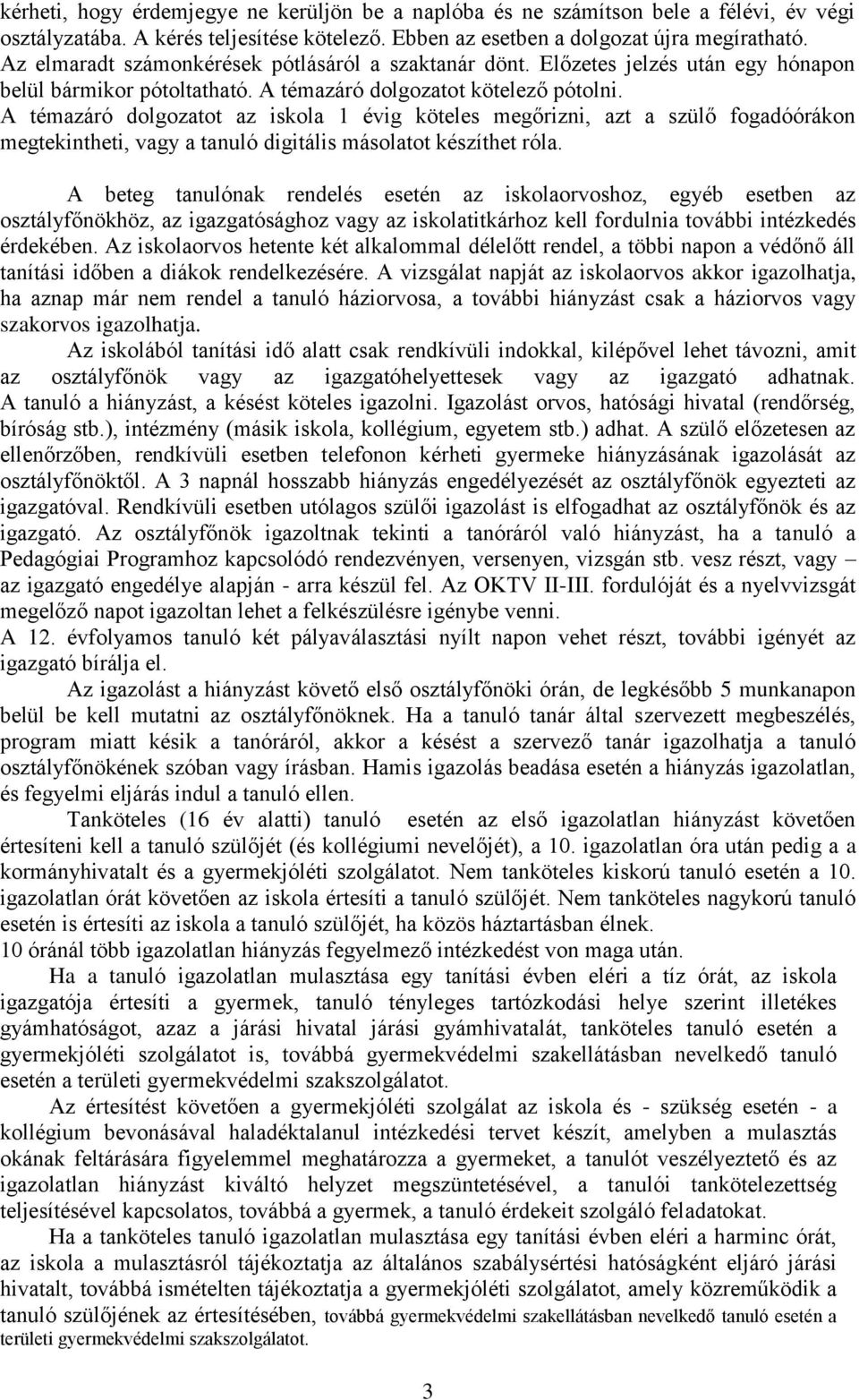 A témazáró dolgozatot az iskola 1 évig köteles megőrizni, azt a szülő fogadóórákon megtekintheti, vagy a tanuló digitális másolatot készíthet róla.