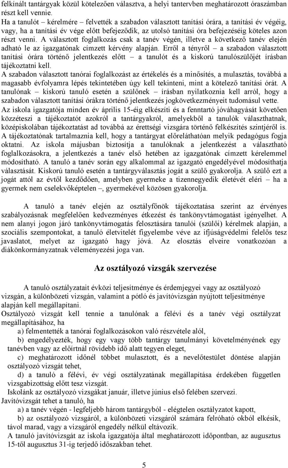 venni. A választott foglalkozás csak a tanév végén, illetve a következő tanév elején adható le az igazgatónak címzett kérvény alapján.