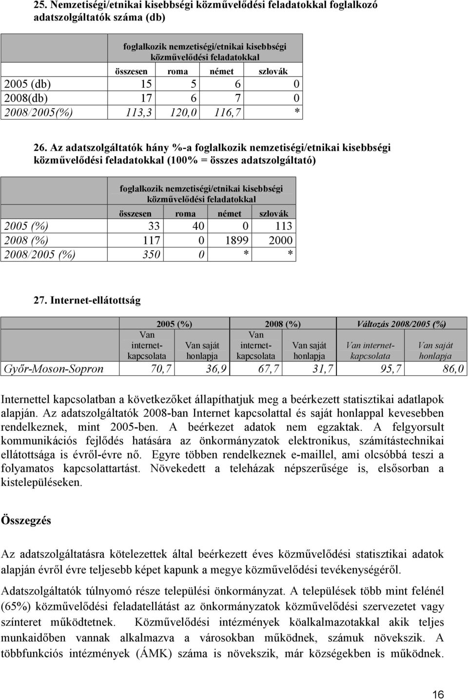 Az adatszolgáltatók hány %-a foglalkozik nemzetiségi/etnikai kisebbségi közművelődési feladatokkal (100% = összes adatszolgáltató) foglalkozik nemzetiségi/etnikai kisebbségi közművelődési