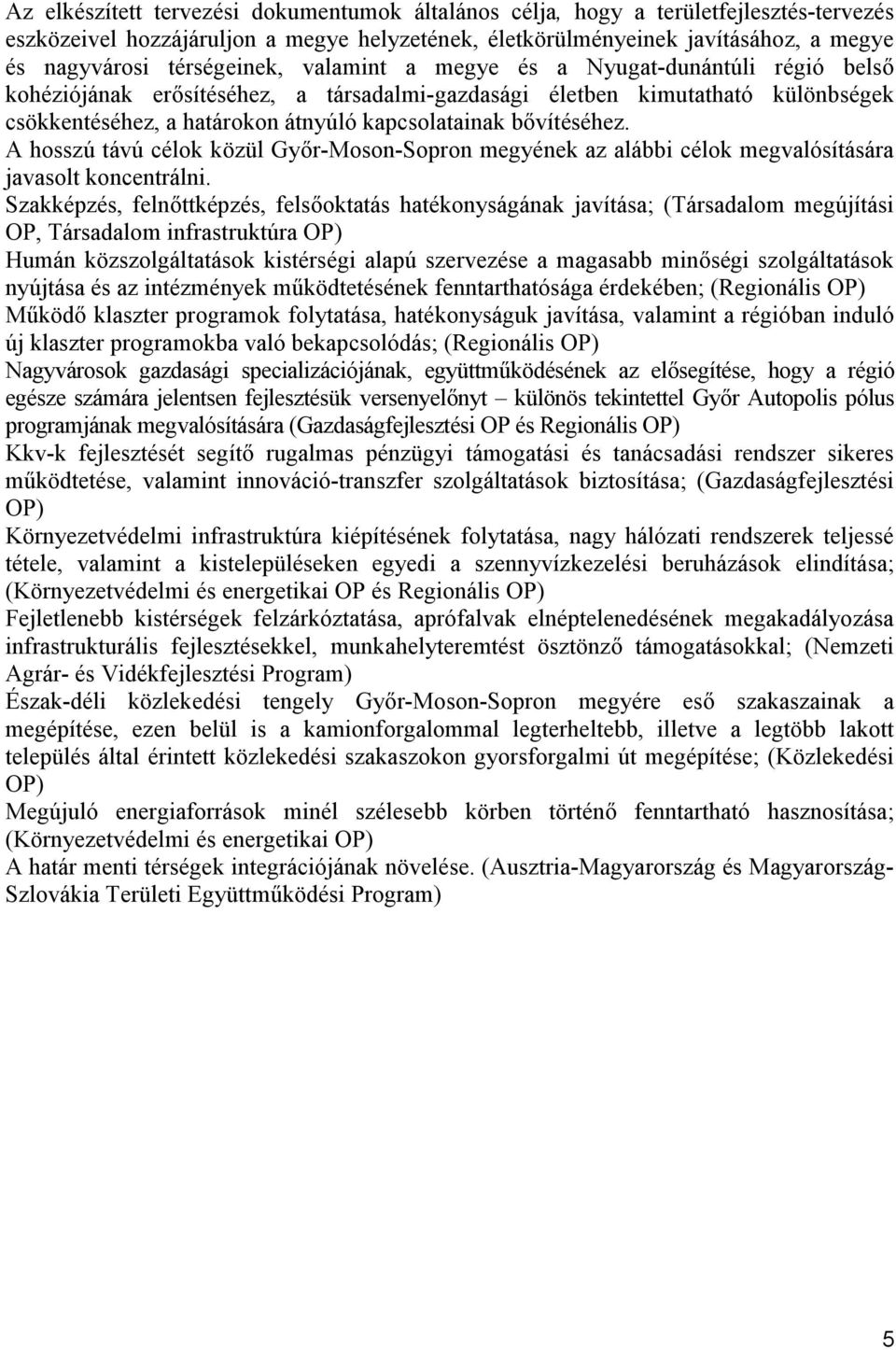 bővítéséhez. A hosszú távú célok közül Győr-Moson-Sopron megyének az alábbi célok megvalósítására javasolt koncentrálni.