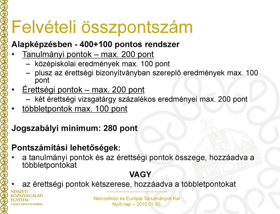 200 pont két érettségi vizsgatárgy százalékos eredményei max. 200 pont többletpontok max.