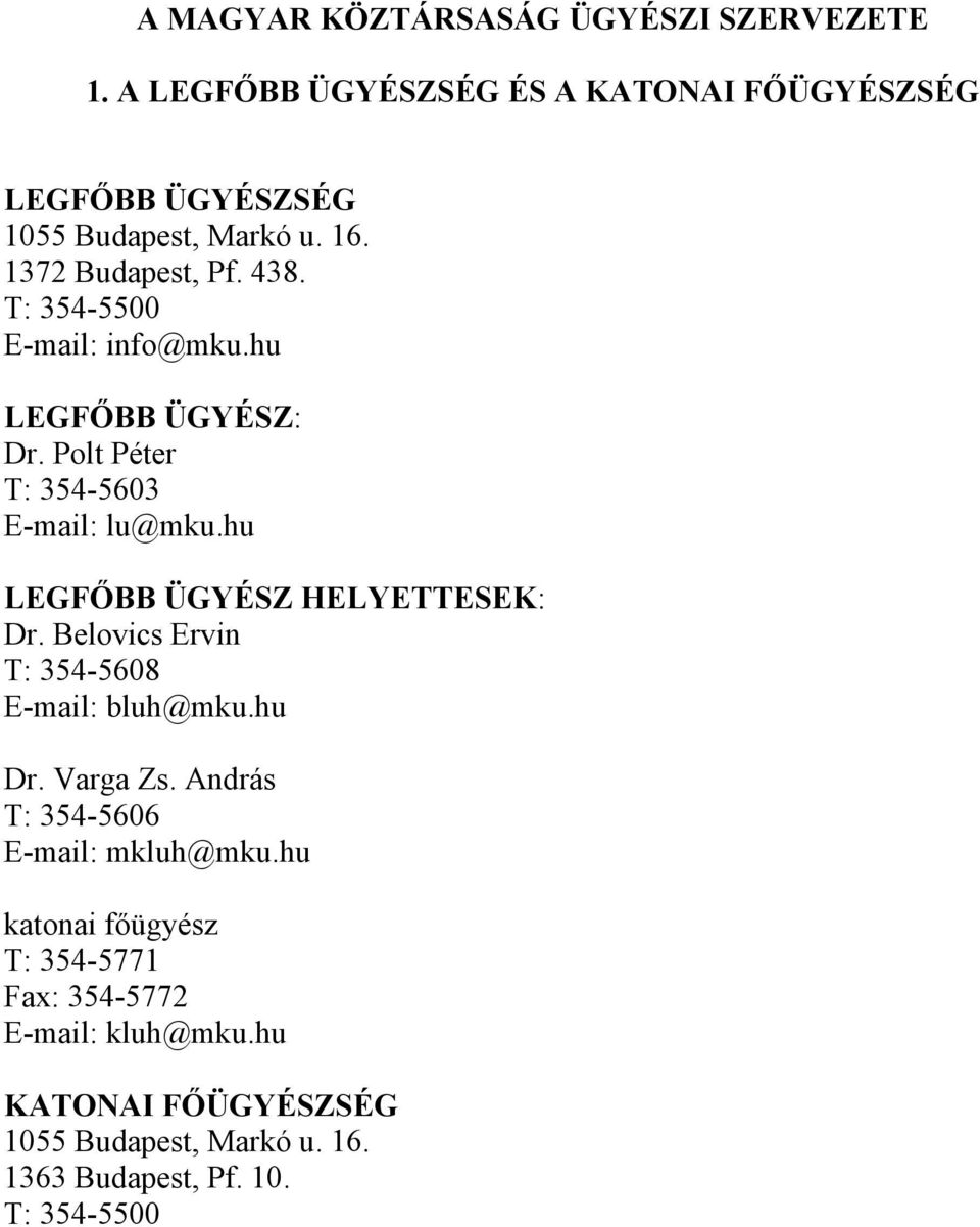 hu LEGFŐBB ÜGYÉSZ HELYETTESEK: Dr. Belovics Ervin T: 354-5608 E-mail: bluh@mku.hu Dr. Varga Zs. András T: 354-5606 E-mail: mkluh@mku.