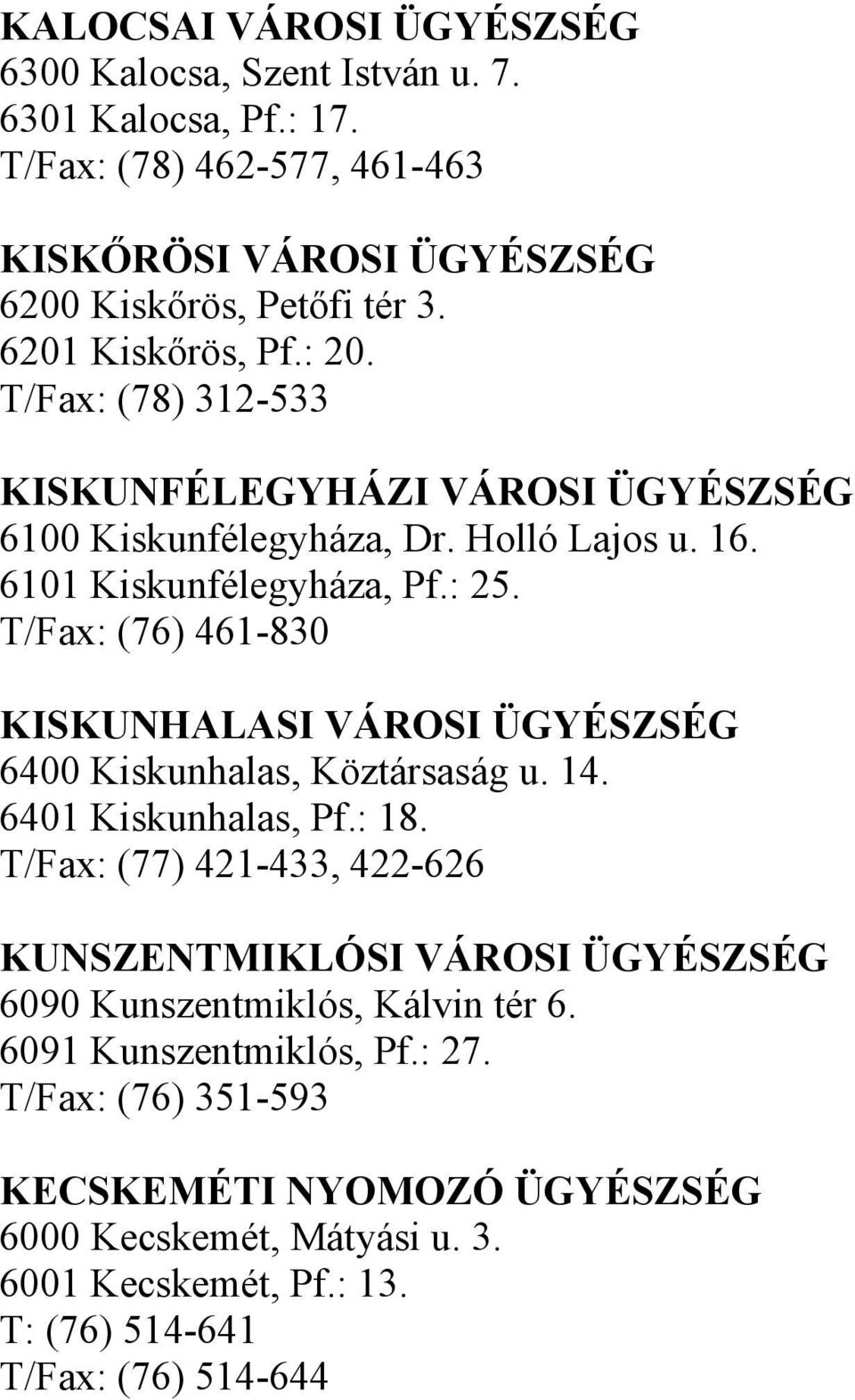 T/Fax: (76) 461-830 KISKUNHALASI VÁROSI ÜGYÉSZSÉG 6400 Kiskunhalas, Köztársaság u. 14. 6401 Kiskunhalas, Pf.: 18.