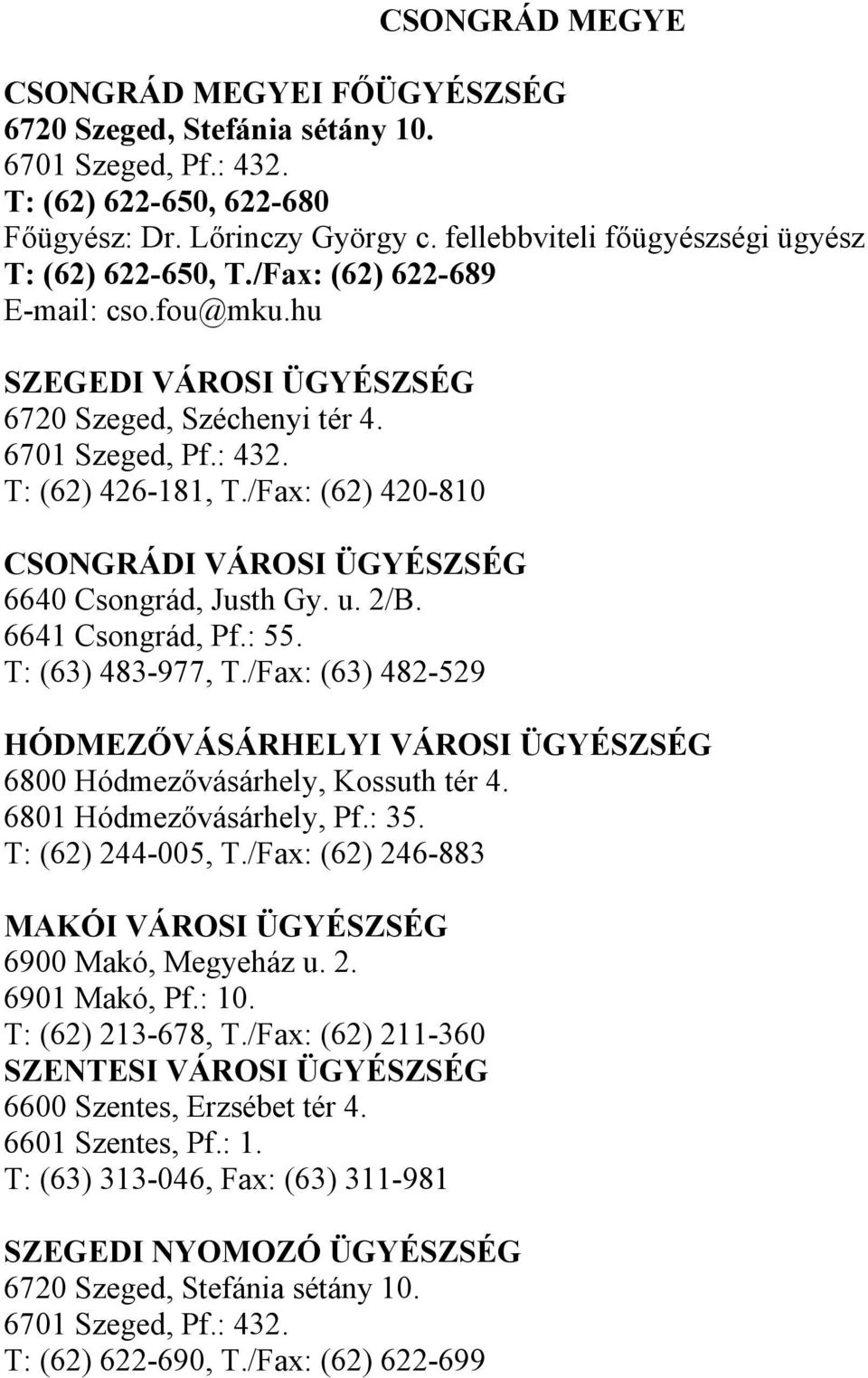 /Fax: (62) 420-810 CSONGRÁDI VÁROSI ÜGYÉSZSÉG 6640 Csongrád, Justh Gy. u. 2/B. 6641 Csongrád, Pf.: 55. T: (63) 483-977, T.