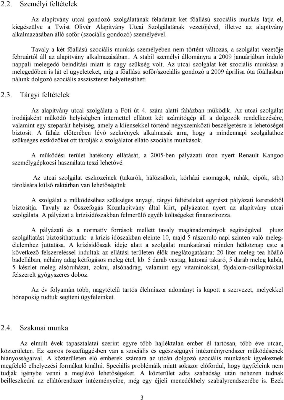 Tavaly a két főállású szociális munkás személyében nem történt változás, a szolgálat vezetője februártól áll az alapítvány alkalmazásában.