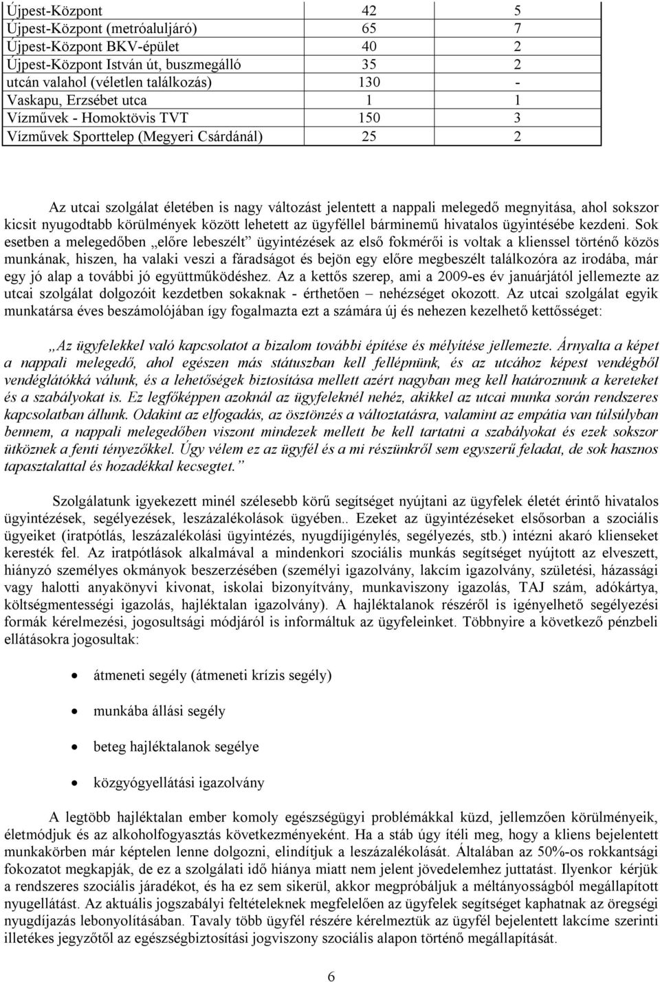 körülmények között lehetett az ügyféllel bárminemű hivatalos ügyintésébe kezdeni.