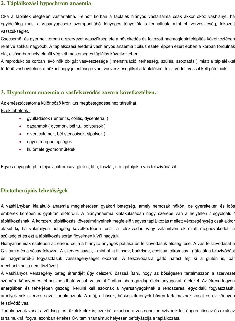 vérveszteség, fokozott vasszükséglet. Csecsem - és gyermekkorban a szervezet vasszükséglete a növekedés és fokozott haemoglobinfelépítés következtében relatíve sokkal nagyobb.