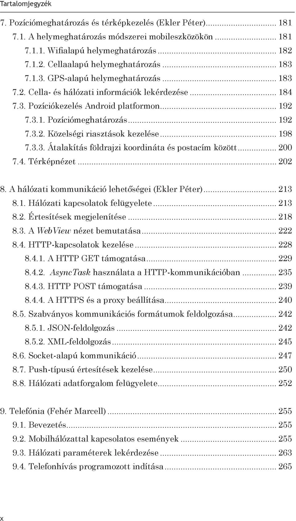 .. 198 7.3.3. Átalakítás földrajzi koordináta és postacím között... 200 7.4. Térképnézet... 202 8. A hálózati kommunikáció lehetőségei (Ekler Péter)... 213 8.1. Hálózati kapcsolatok felügyelete.