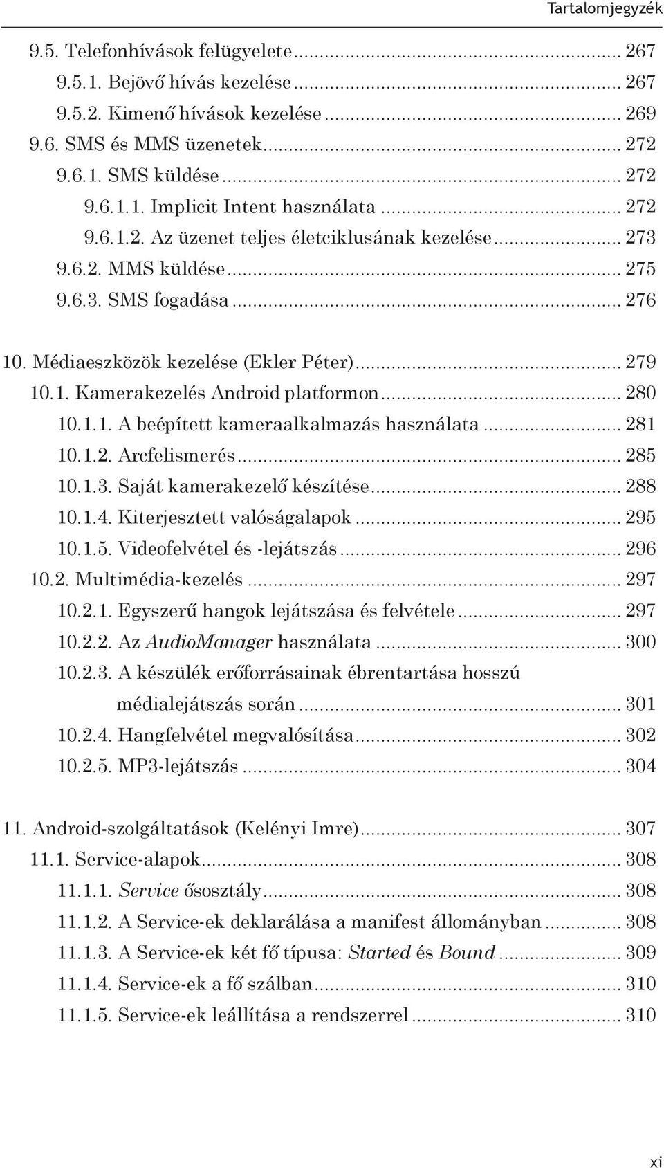 .. 280 10.1.1. A beépített kameraalkalmazás használata... 281 10.1.2. Arcfelismerés... 285 10.1.3. Saját kamerakezelő készítése... 288 10.1.4. Kiterjesztett valóságalapok... 295 10.1.5. Videofelvétel és -lejátszás.