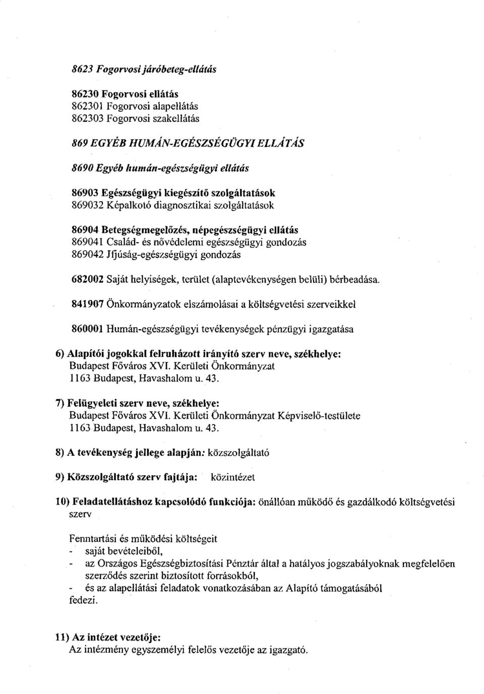 Ifjúság-egészségügyi gondozás 682002 Saját helyiségek, terület (alaptevékenységen belüli) bérbeadása.