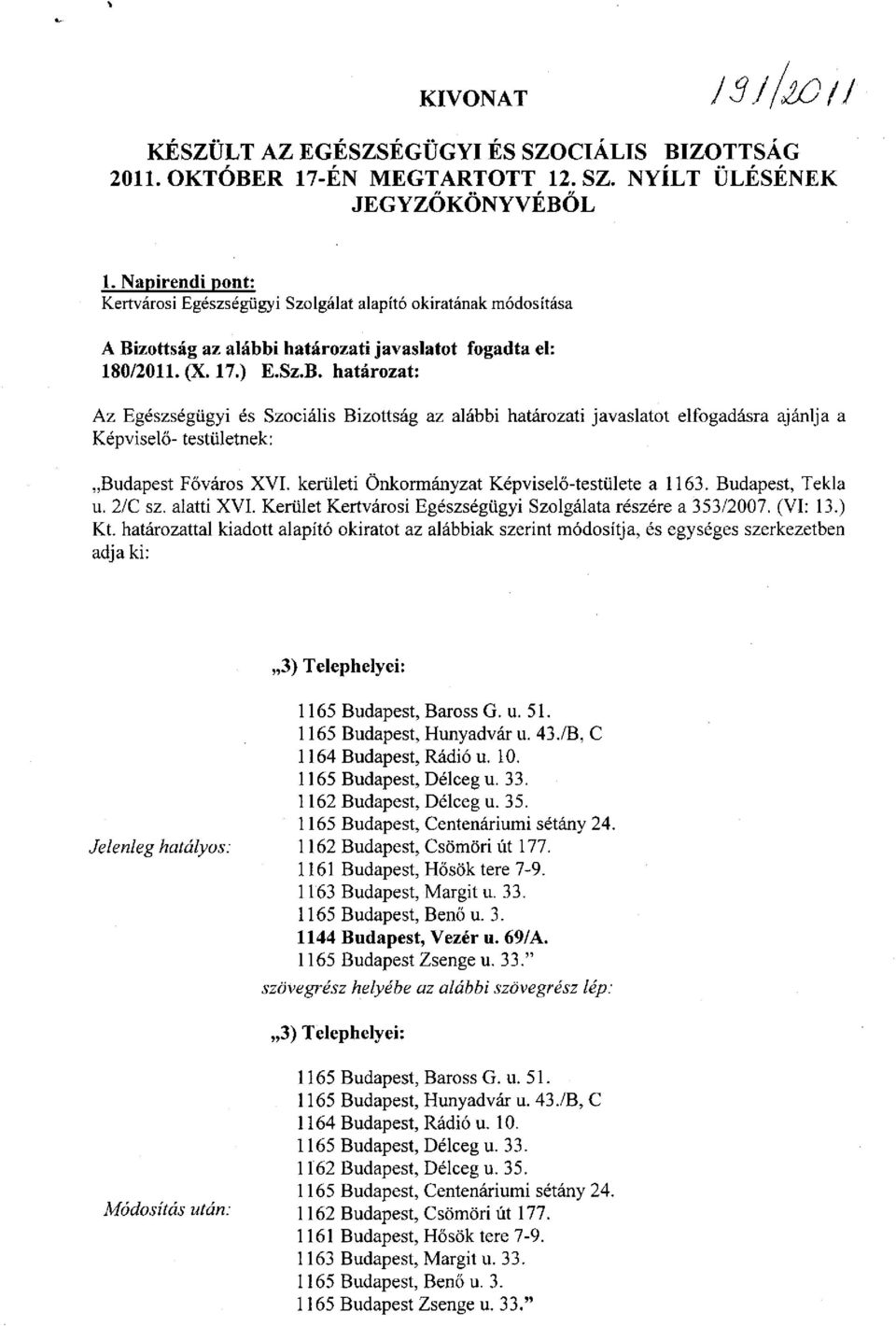 zottság az alábbi határozati javaslatot fogadta el: 180/2011. (X. 17.) E.SZ.B.