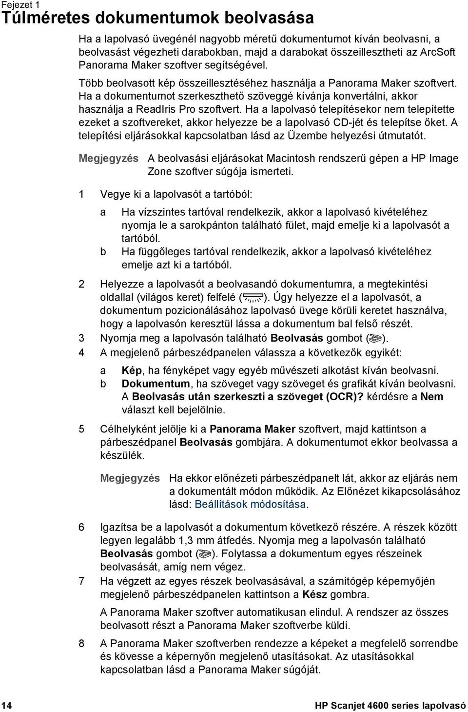 Ha a dokumentumot szerkeszthető szöveggé kívánja konvertálni, akkor használja a ReadIris Pro szoftvert.