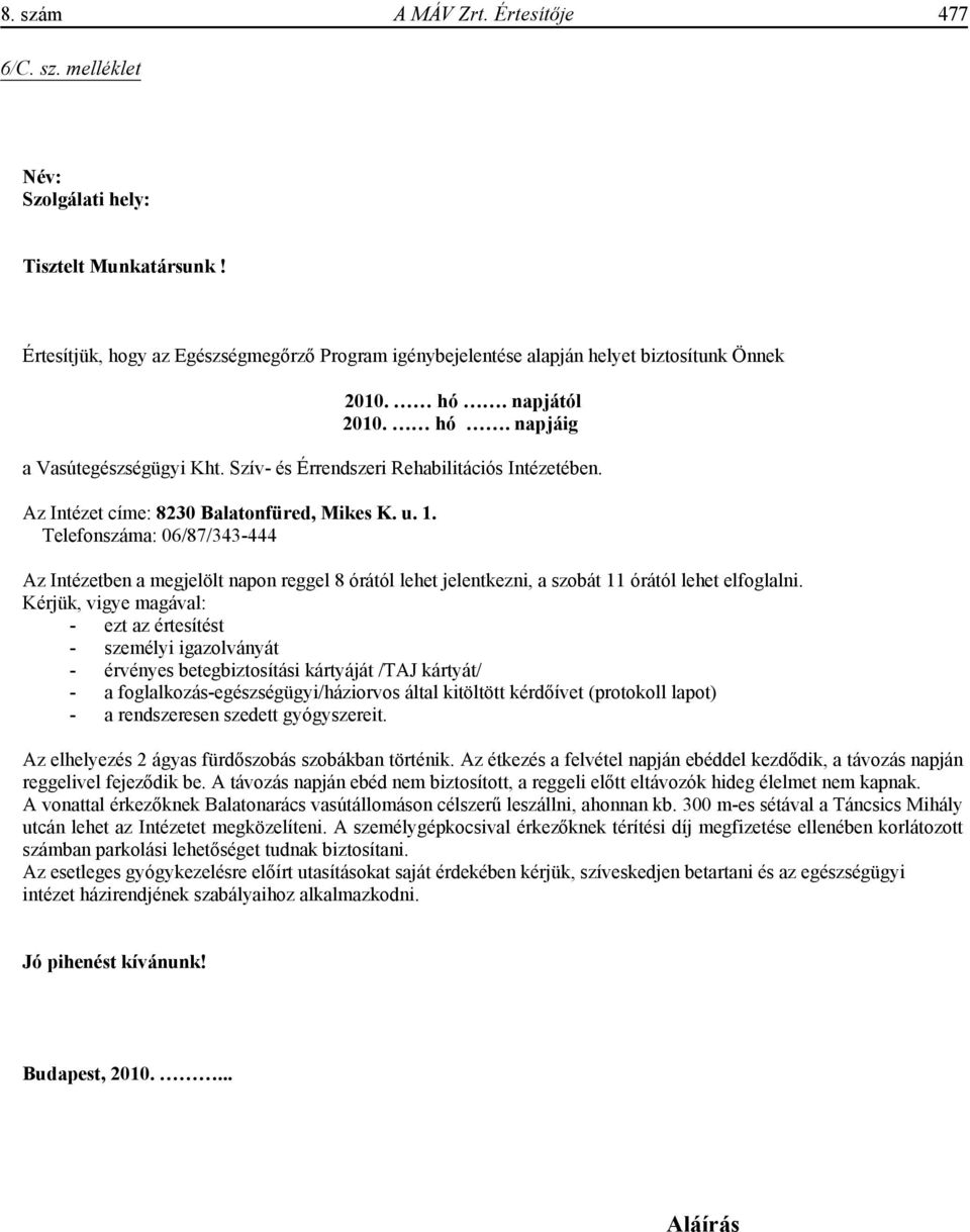 Telefonszáma: 06/87/343-444 Az Intézetben a megjelölt napon reggel 8 órától lehet jelentkezni, a szobát 11 órától lehet elfoglalni.