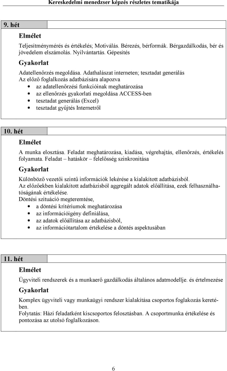 (Excel) tesztadat gyűjtés Internetről 10. hét A munka elosztása. Feladat meghatározása, kiadása, végrehajtás, ellenőrzés, értékelés folyamata.