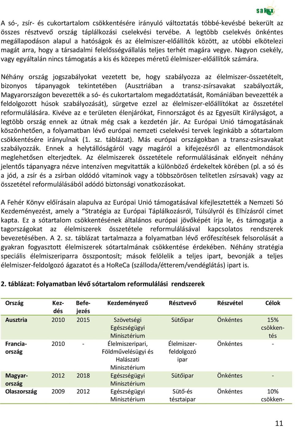 Nagyon csekély, vagy egyáltalán nincs támogatás a kis és közepes méretű élelmiszer-előállítók számára.