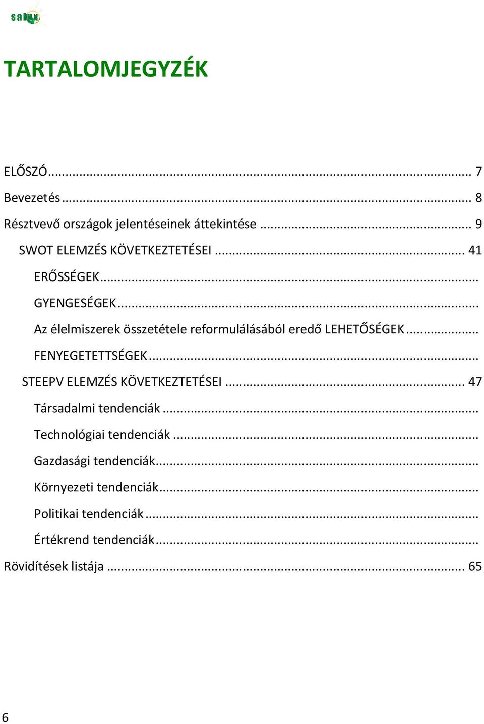 .. Az élelmiszerek összetétele reformulálásából eredő LEHETŐSÉGEK... FENYEGETETTSÉGEK.