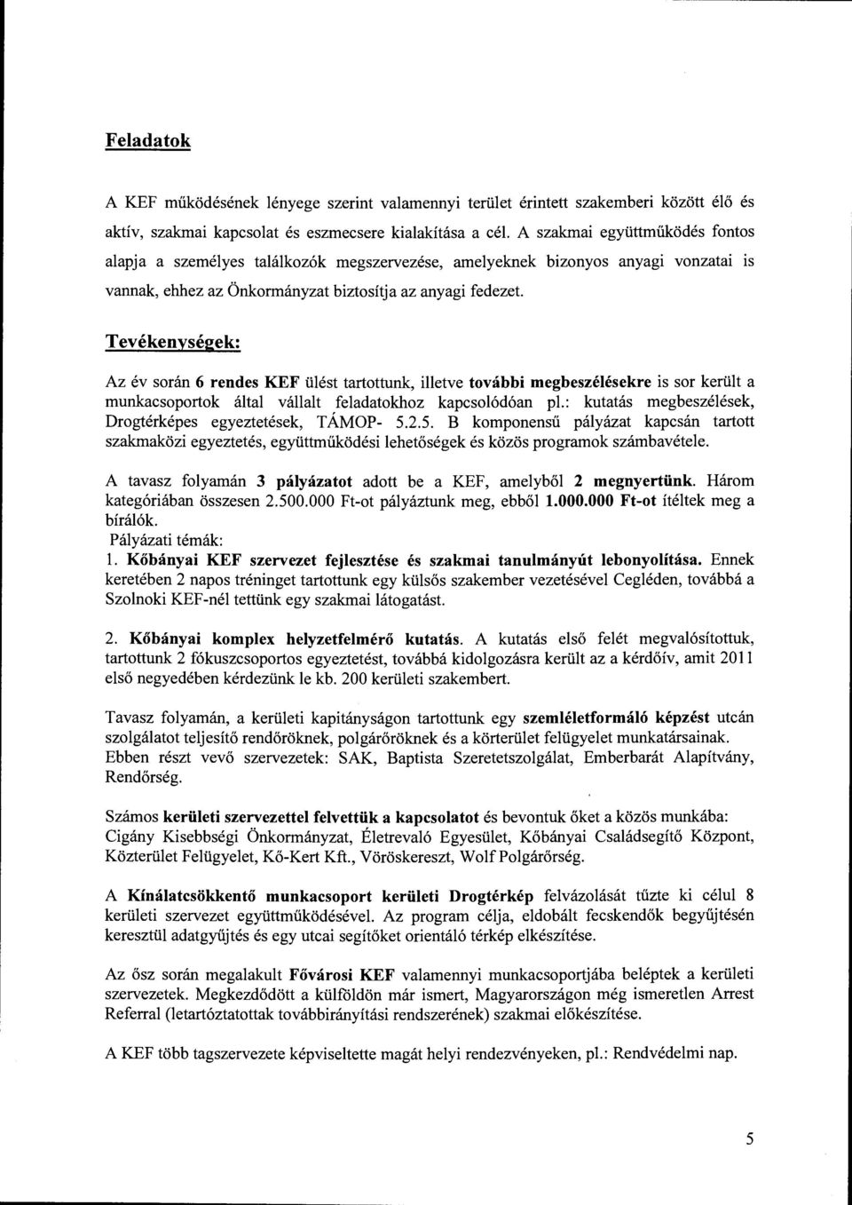 Tevékenységek: Az év során 6 rendes KEF ülést tartottunk, illetve további megbeszélésekre is sor került a munkacsoportok által vállalt feladatokhoz kapcsolódó an pl.