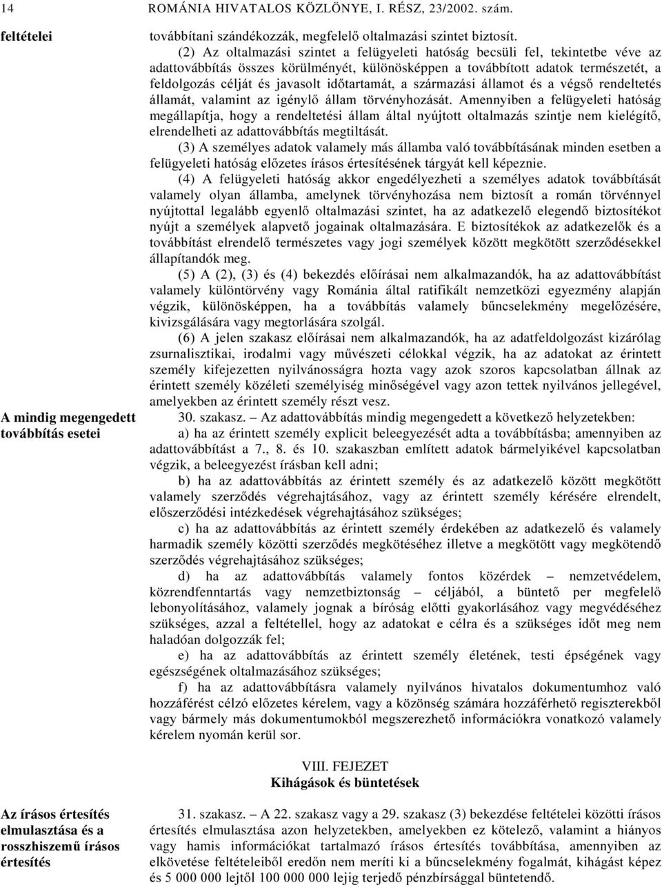 továbbított adatok természetét, a IHOGROJR]iV FpOMiW pv MDYDVROW LG WDUWDPiW D V]iUPD]iVL ioodprw pv D YpJV UHQGHOWHWpV ioodpiw YDODPLQW D] LJpQ\O ioodp W UYpQ\KR]iViW $PHQQ\LEHQ D IHO J\HOHWL