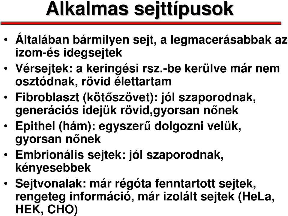 idejük rövid,gyorsan nőnek Epithel (hám): egyszerű dolgozni velük, gyorsan nőnek Embrionális sejtek: jól