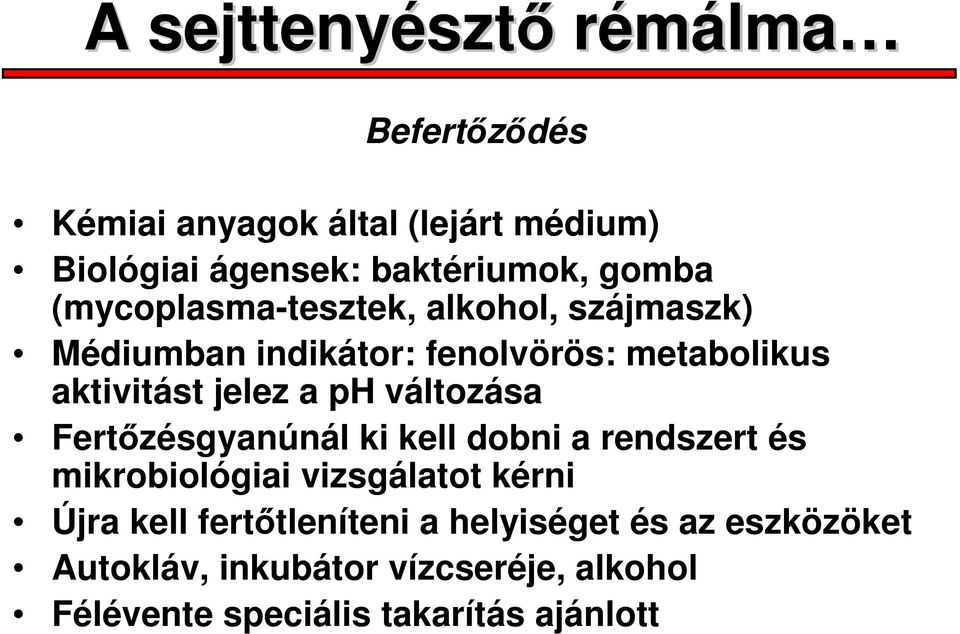 ph változása Fertőzésgyanúnál ki kell dobni a rendszert és mikrobiológiai vizsgálatot kérni Újra kell