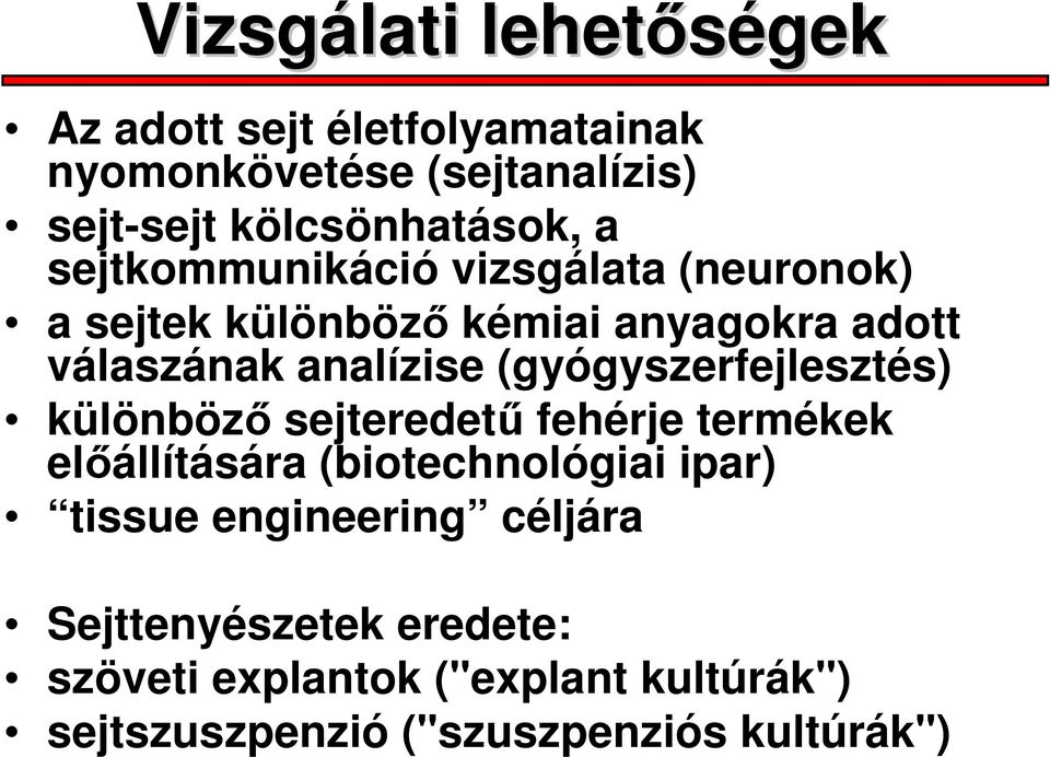 (gyógyszerfejlesztés) különböző sejteredetű fehérje termékek előállítására (biotechnológiai ipar) tissue