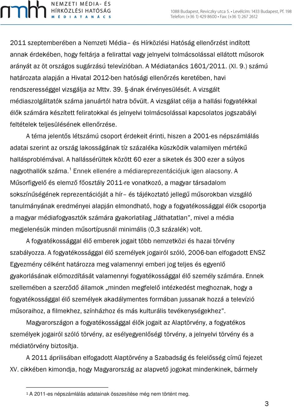 A vizsgált médiaszolgáltatók száma januártól hatra bővült.