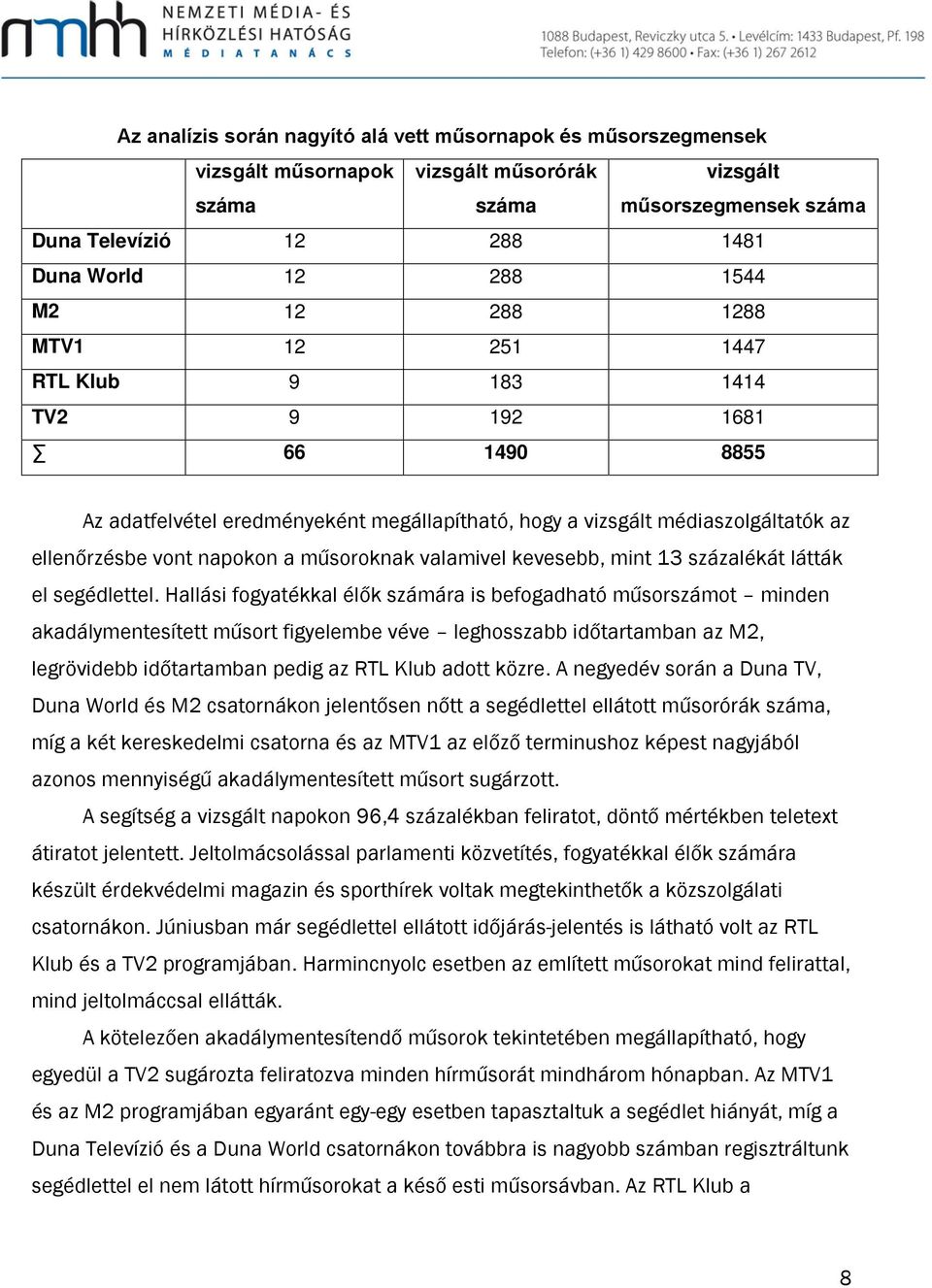 valamivel kevesebb, mint 13 százalékát látták el segédlettel.
