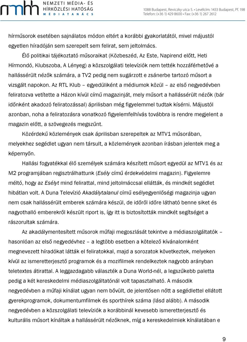 pedig nem sugárzott e zsánerbe tartozó műsort a vizsgált napokon.
