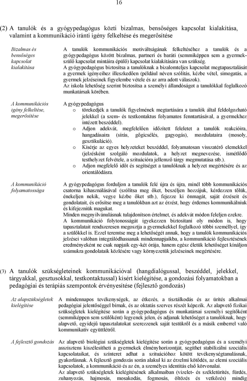 (semmiképpen sem a gyermekszülő kapcsolat mintáira épülő) kapcsolat kialakítására van szükség.