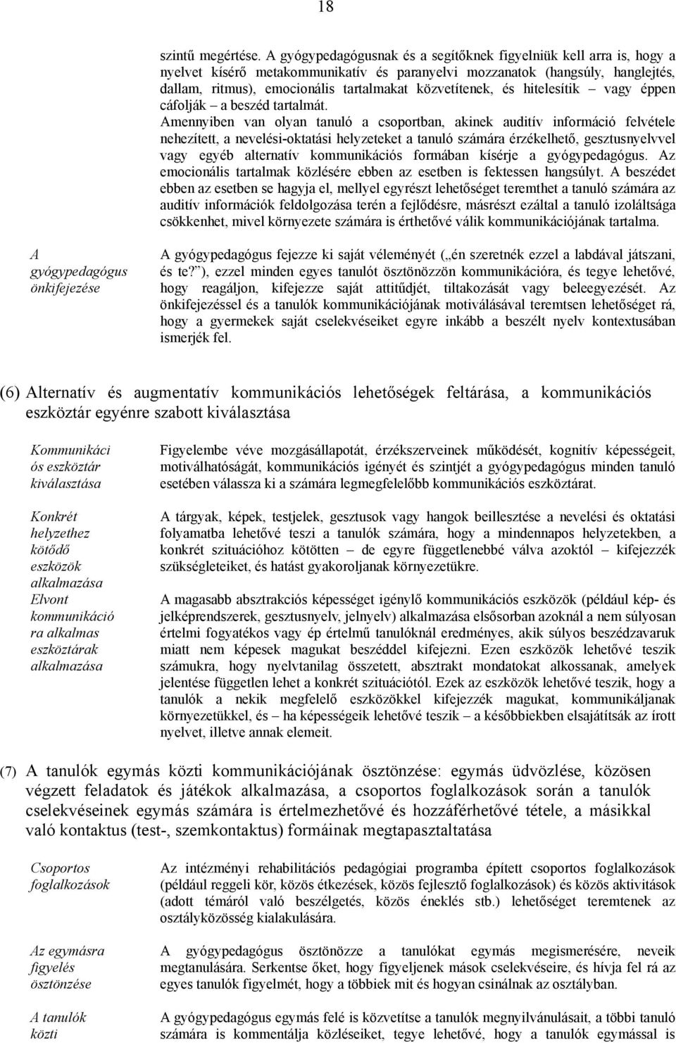 közvetítenek, és hitelesítik vagy éppen cáfolják a beszéd tartalmát.