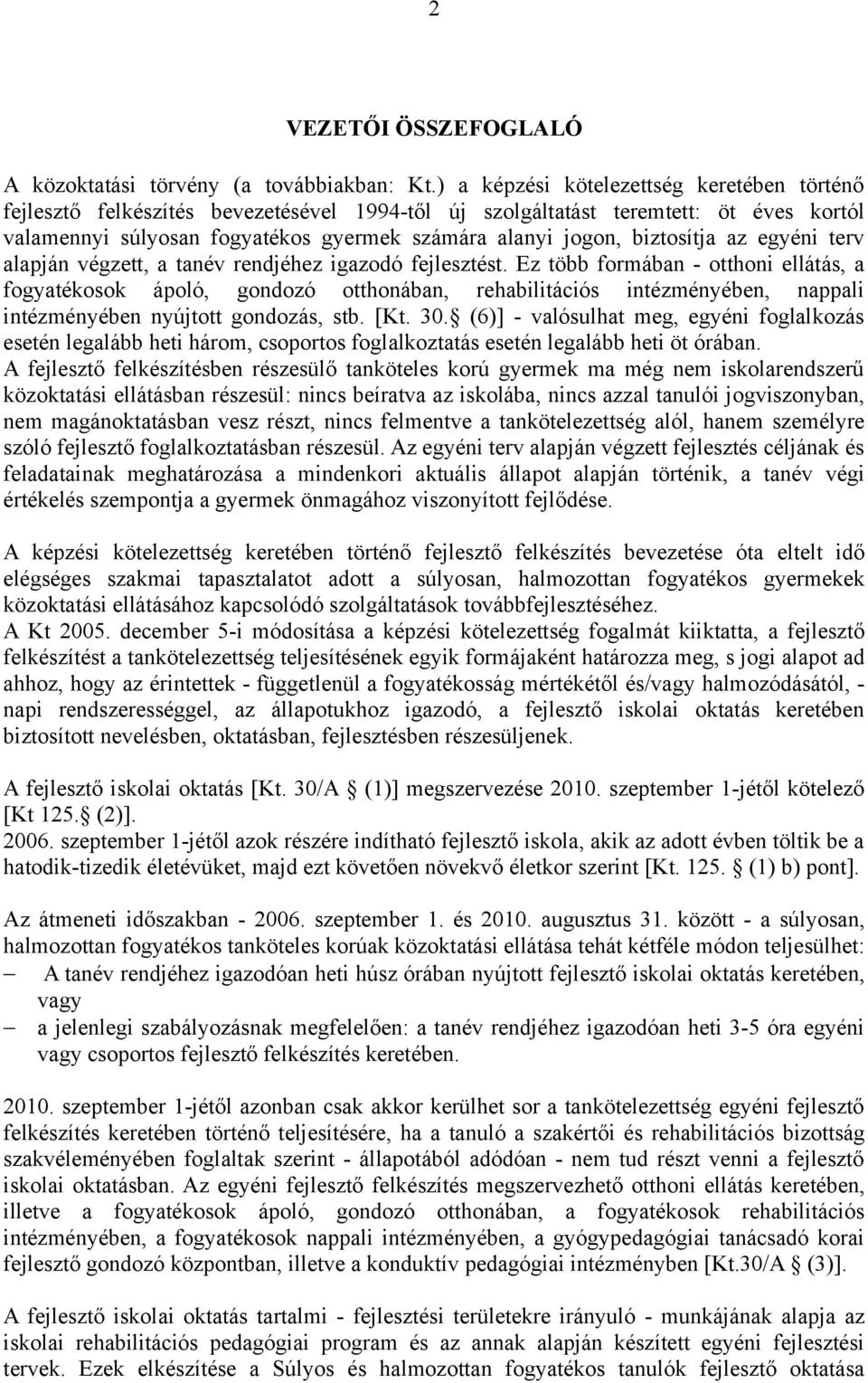 biztosítja az egyéni terv alapján végzett, a tanév rendjéhez igazodó fejlesztést.