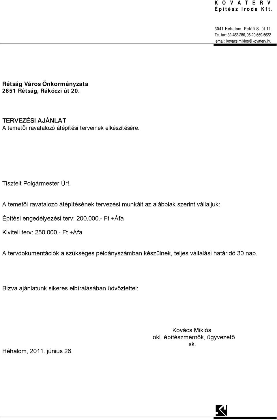 . A temetői ravatalozó átépítésének tervezési munkáit az alábbiak szerint vállaljuk: Építési engedélyezési terv: 2..- Ft +Áfa Kiviteli terv: 25.