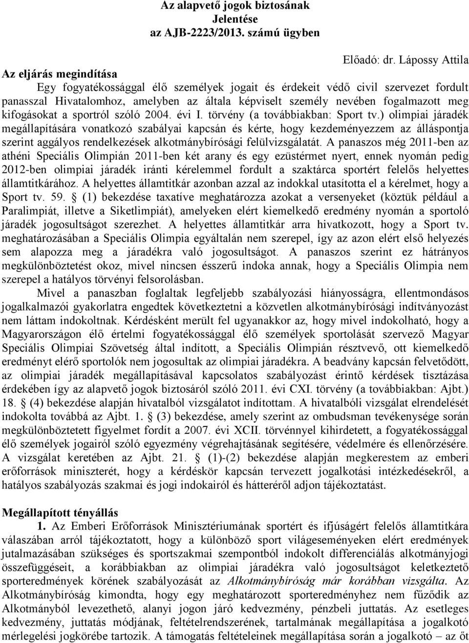 fogalmazott meg kifogásokat a sportról szóló 2004. évi I. törvény (a továbbiakban: Sport tv.