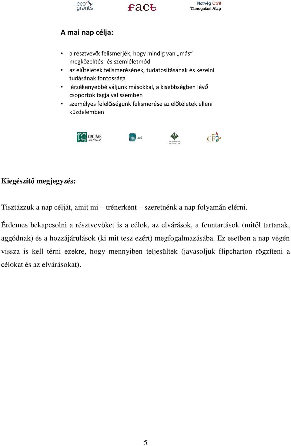 a nap célját, amit mi trénerként szeretnénk a nap folyamán elérni.