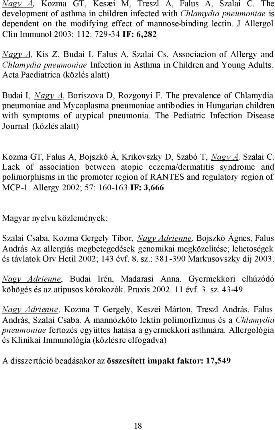 Acta Paediatrica (közlés alatt) Budai I, Nagy A, Boriszova D, Rozgonyi F.