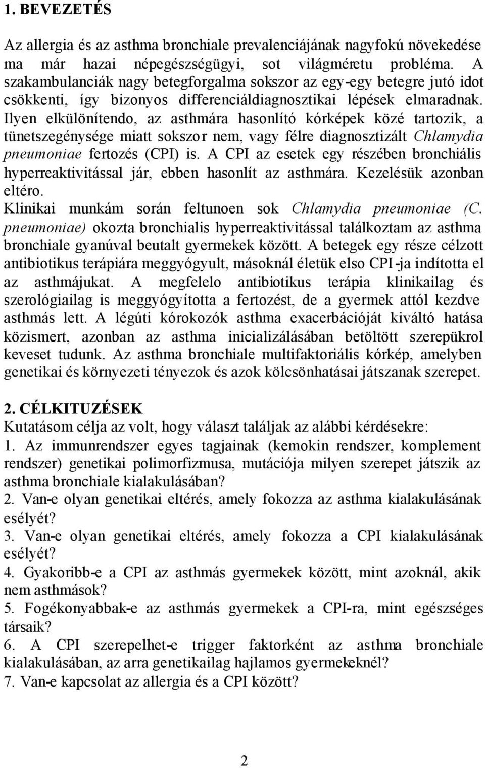 Ilyen elkülönítendo, az asthmára hasonlító kórképek közé tartozik, a tünetszegénysége miatt sokszor nem, vagy félre diagnosztizált Chlamydia pneumoniae fertozés (CPI) is.