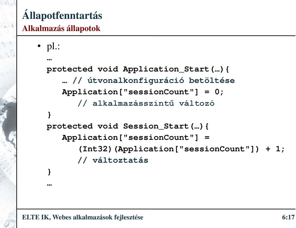 Application["sessionCount"] = 0; // alkalmazásszintű változó } protected void