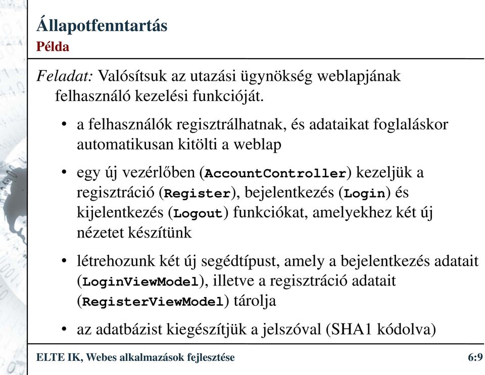 regisztráció (Register), bejelentkezés (Login) és kijelentkezés (Logout) funkciókat, amelyekhez két új nézetet készítünk létrehozunk két új