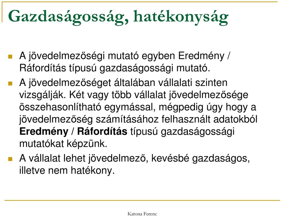 Két vagy több vállalat jövedelmezősége összehasonlítható egymással, mégpedig úgy hogy a jövedelmezőség