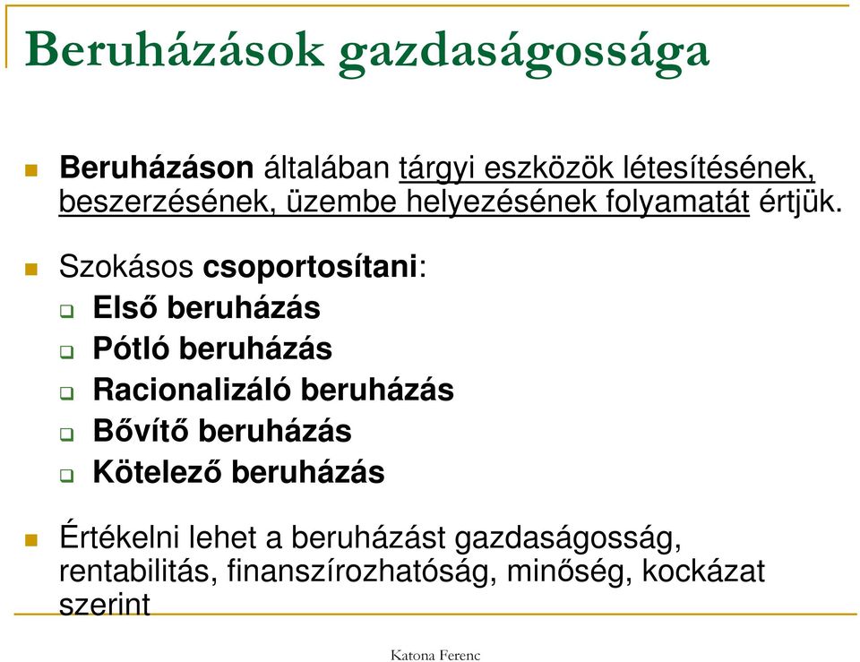 Szokásos csoportosítani: Első beruházás Pótló beruházás Racionalizáló beruházás Bővítő